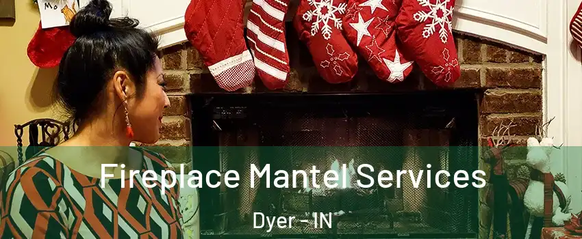  Fireplace Mantel Services Dyer - IN