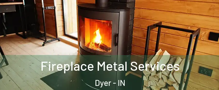  Fireplace Metal Services Dyer - IN