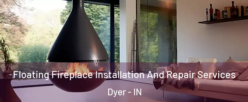  Floating Fireplace Installation And Repair Services Dyer - IN