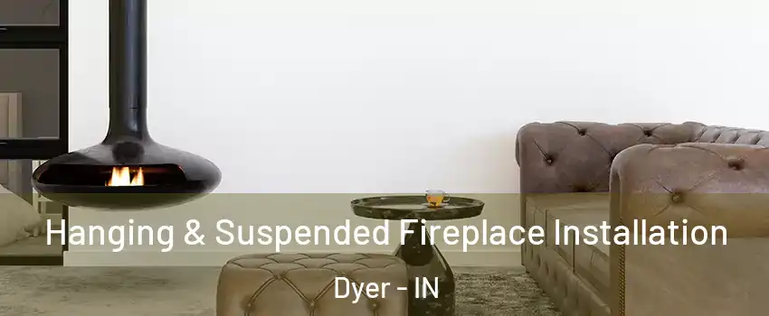  Hanging & Suspended Fireplace Installation Dyer - IN