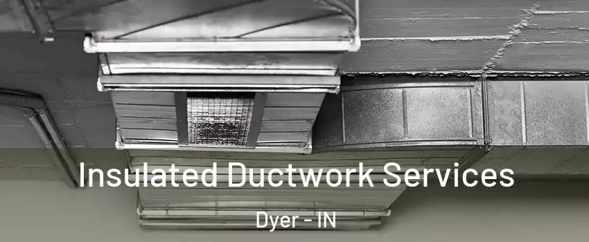 Insulated Ductwork Services Dyer - IN